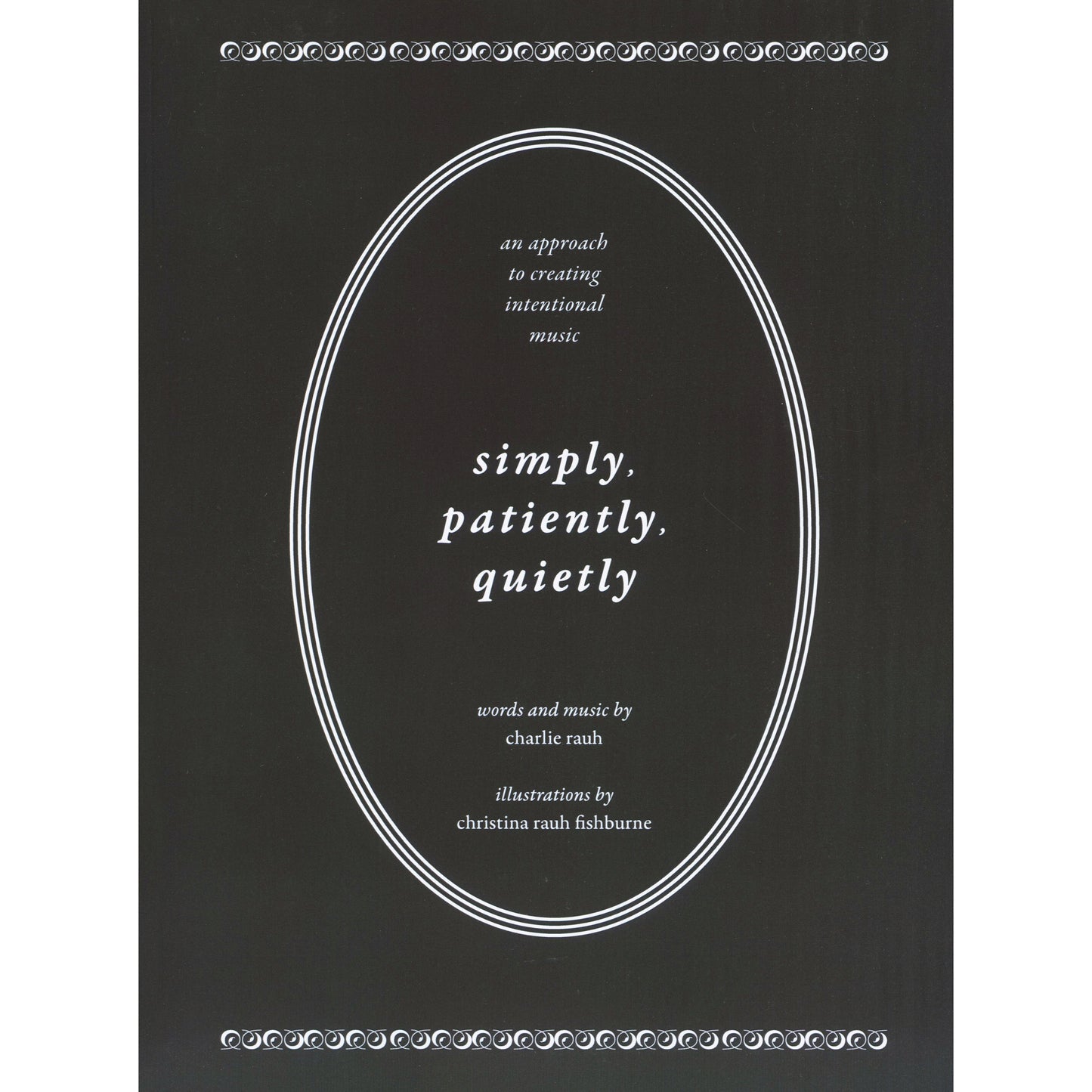Cover of Simply, Patiently, Quietly - An Approach to Creating Intentional Music by Charlie Rauh SKU: 49-859788