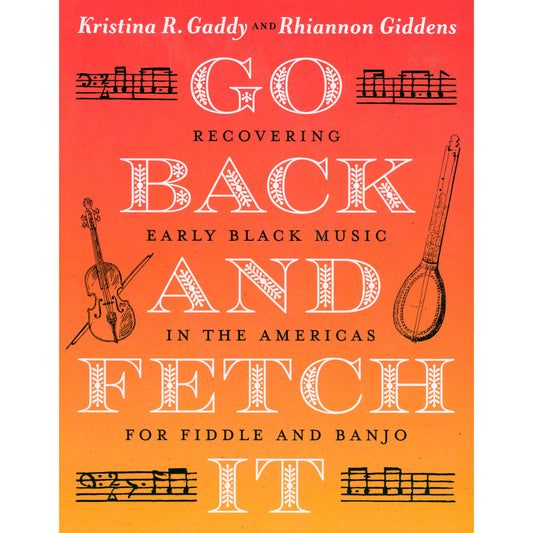 Cover of Go Back and Fetch It - Recovering Early Black Music in the Americas for Fiddle and Banjo by Kristina R. Gaddy and Rhiannon Giddens
