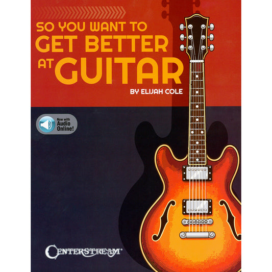 Front Cover of So You Want to Get Better at Guitar by Elijah Cole