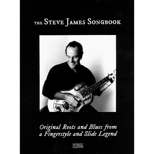 Cover of The Steve James Songbook - Original Roots and Blues from a Fingerstyle and Slide Legend
