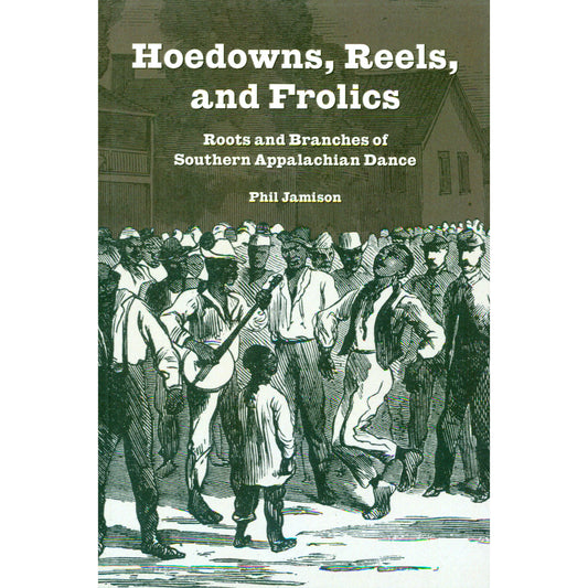 Image 1 Cover of Hoedowns, Reels, and Frolics - Roots and Branches of Southern Appalachian Dance by Phil Jamison - SKU: 75-91