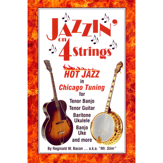 Jazzin' on 4-Strings: Hot Jazz in Chicago Tuning for Tenor Banjo, Tenor Guitar, Baritone Ukulele, and More