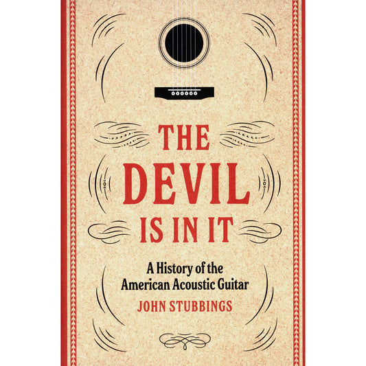 Cover of The Devil is in It: A History of the American Acoustic Guitar by John Stubbings