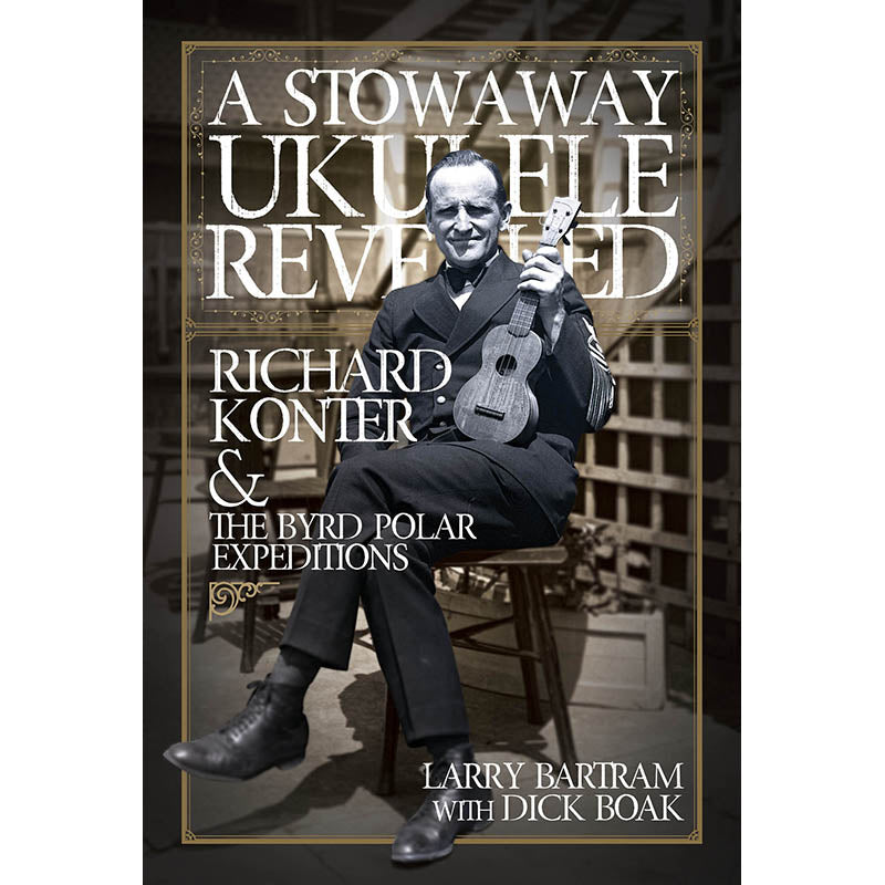 Image 1 of A Stowaway Ukulele Revealed - Richard Konter & The Byrd Polar Expeditions - SKU# 49-240927 : Product Type Media : Elderly Instruments