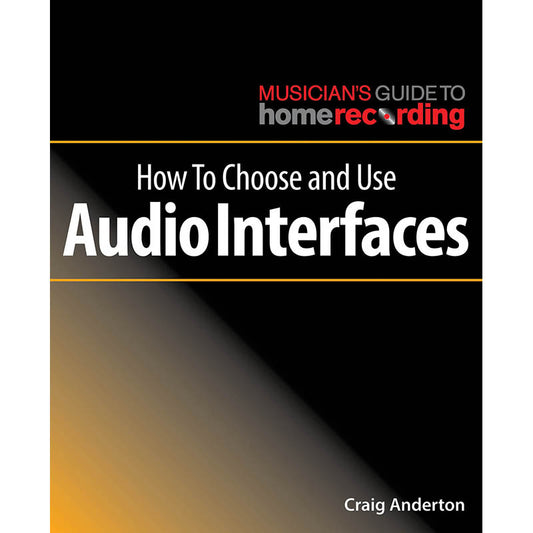 Image 1 of How to Choose and Use Audio Interfaces - The Musician's Guide to Home Recording Series - SKU# 49-269495 : Product Type Media : Elderly Instruments