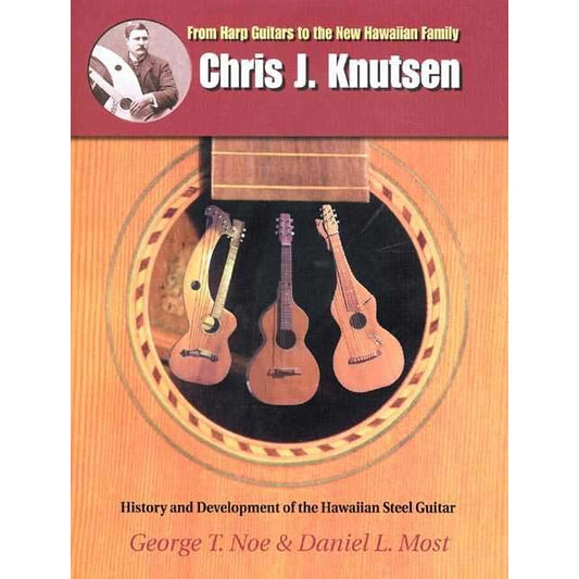 Image 1 of Chris J. Knutsen: From Harp Guitars To The New Hawaiian Family - History And Development Of The Hawaiian Steel Guitar - SKU# 531-1 : Product Type Media : Elderly Instruments