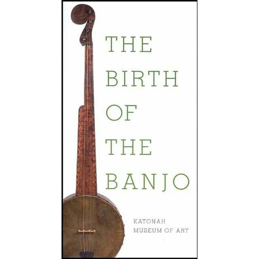 Image 1 of The Birth of the Banjo - Exhibit Catalog, Katonah Museum of Art, Nov. 9, 2003 - Feb. 1, 2004 - SKU# 617-1 : Product Type Media : Elderly Instruments