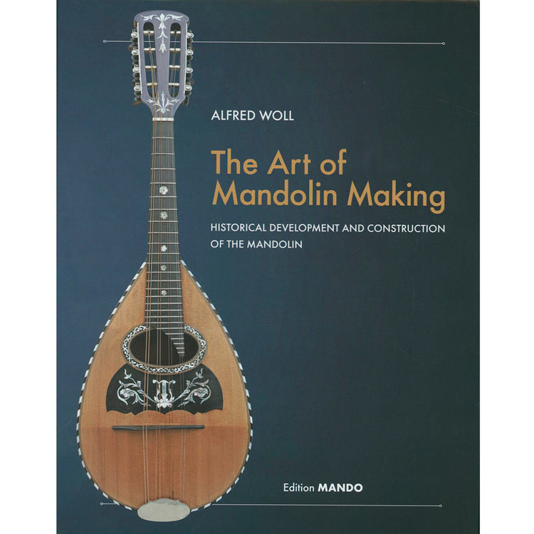 Image 1 of The Art of Mandolin Making - Historical Development and Construction of the Mandolin - SKU# 814-1 : Product Type Media : Elderly Instruments