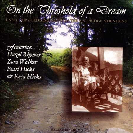 Image 1 of On the Threshold of a Dream: Unaccompanied Singing From the Blue Ridge Mountains - SKU# BALLAD-CD101 : Product Type Media : Elderly Instruments