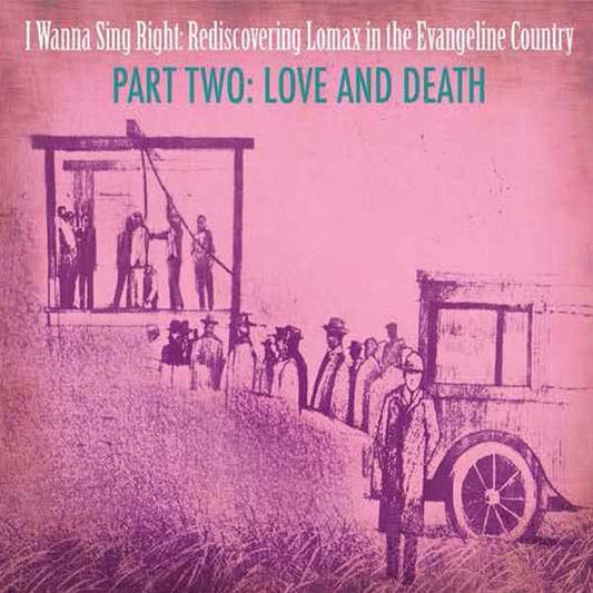 Image 1 of I Wanna Sing Right: Rediscovering Lomax in the Evangeline Country - Part Two: Love and Death - SKU# VAL-CD028 : Product Type Media : Elderly Instruments